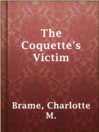 Cover image for The Coquette's Victim
